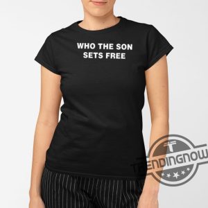 Who The Son Sets Free Free Indeed Bold Shirt trendingnowe 1