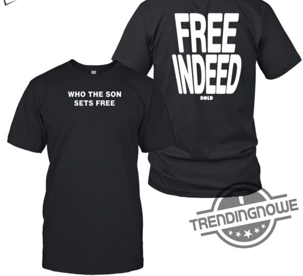Who The Son Sets Free Free Indeed Bold Shirt trendingnowe 2