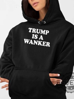 Trump Is A Wanker Hooded Sweatshirt Trump Is A Wanker Hooded Shirt Trump Is A Wanker Hooded Hoodie Unique revetee 3