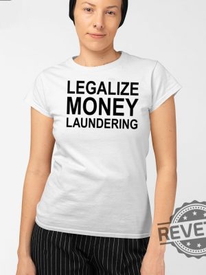 Legalize Money Laundering Shirt Legalize Money Laundering Tee Shirt Legalize Money Laundering Hoodie Unique revetee 2