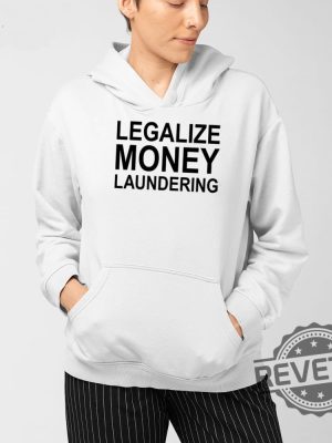 Legalize Money Laundering Shirt Legalize Money Laundering Tee Shirt Legalize Money Laundering Hoodie Unique revetee 4