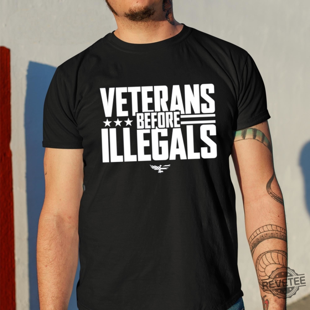 Veterans Before Illegals Shirt Veterans Before Illegals Tee Shirt Veterans Before Illegals T Shirt Hoodie