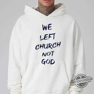 We Left Church Not God Shirt trendingnowe 1 2