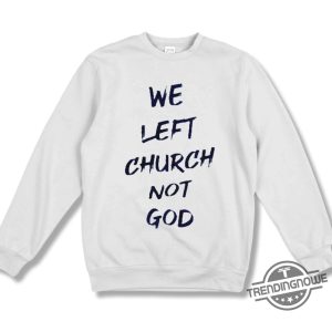 We Left Church Not God Shirt trendingnowe 1 3