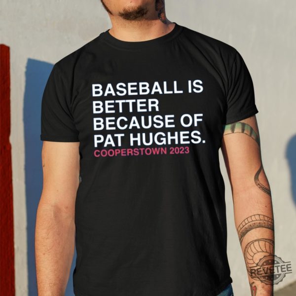 Baseball Is Better Because Of Pat Hughes Shirt Baseball Is Better Because Of Pat Hughes Tee Shirt Unique revetee 1
