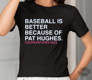 Baseball Is Better Because Of Pat Hughes Shirt Baseball Is Better Because Of Pat Hughes Tee Shirt Unique revetee 2