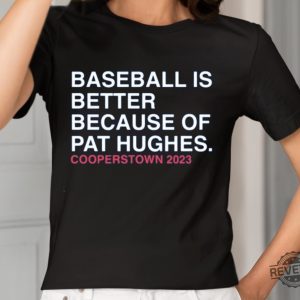 Baseball Is Better Because Of Pat Hughes Shirt Baseball Is Better Because Of Pat Hughes Tee Shirt Unique revetee 2