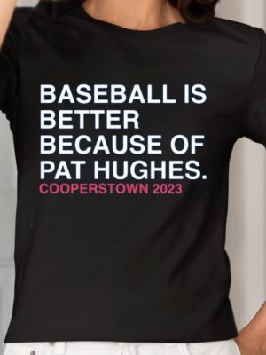 Baseball Is Better Because Of Pat Hughes Shirt Baseball Is Better Because Of Pat Hughes Tee Shirt Unique revetee 2