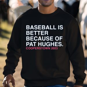 Baseball Is Better Because Of Pat Hughes Shirt Baseball Is Better Because Of Pat Hughes Tee Shirt Unique revetee 3