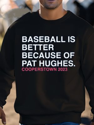 Baseball Is Better Because Of Pat Hughes Shirt Baseball Is Better Because Of Pat Hughes Tee Shirt Unique revetee 3