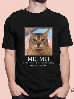 Mei Mei Hi Vro I Will Torment You For Eternity Do You Understand Shirt Unique revetee 4