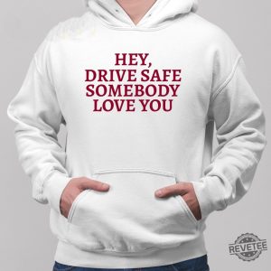 Hey Drive Safe Somebody Loves Yo Hoodie Hey Drive Safe Somebody Loves Yo Sweatshirt Unique revetee 2