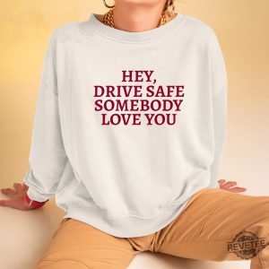 Hey Drive Safe Somebody Loves Yo Hoodie Hey Drive Safe Somebody Loves Yo Sweatshirt Unique revetee 3