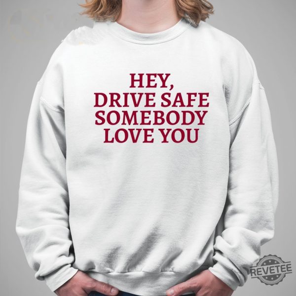 Hey Drive Safe Somebody Loves Yo Hoodie Hey Drive Safe Somebody Loves Yo Sweatshirt Unique revetee 4