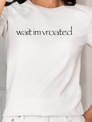 Wait Im Vroated Shirt Wait Im Vroated Tee Shirt Wait Im Vroated Hoodie Wait Im Vroated Sweatshirt Unique revetee 2