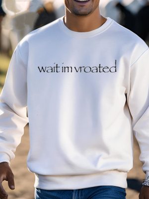 Wait Im Vroated Shirt Wait Im Vroated Tee Shirt Wait Im Vroated Hoodie Wait Im Vroated Sweatshirt Unique revetee 3