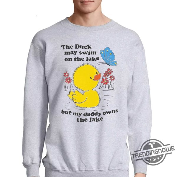 The Duck May Swim On The Lake But My Daddy Owns The Lake Shirt trendingnowe 1 3