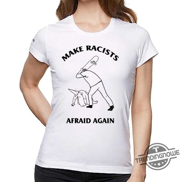 Make Racists Afraid Again Hit Racist By Skateboard Shirt trendingnowe 1 1