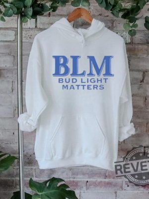 Blm Bud Light Matters Shirt Blm Bud Light Matters Hoodie Blm Bud Light Matters Sweatshirt Blm Bud Light Matters Tee Shirt Unique revetee 2