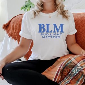 Blm Bud Light Matters Shirt Blm Bud Light Matters Hoodie Blm Bud Light Matters Sweatshirt Blm Bud Light Matters Tee Shirt Unique revetee 3