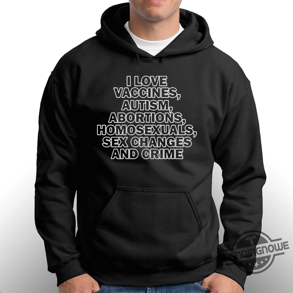 Taylor Swift I Love Vaccine Autism Abortions Homosexuals Sex Changes And Crime Shirt 9 Taylor Swift I Love Vaccine Autism Abortions Homosexuals Sex Changes And Crime Shirt