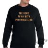 The Hood Fuck With Pro Wrestling Shirt trendingnowe 1 3