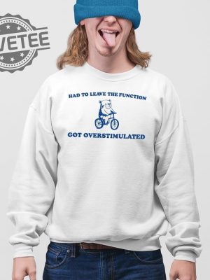 Had To Leave The Function Got Overstimulated Shirt Unique Had To Leave The Function Got Overstimulated Hoodie revetee 3