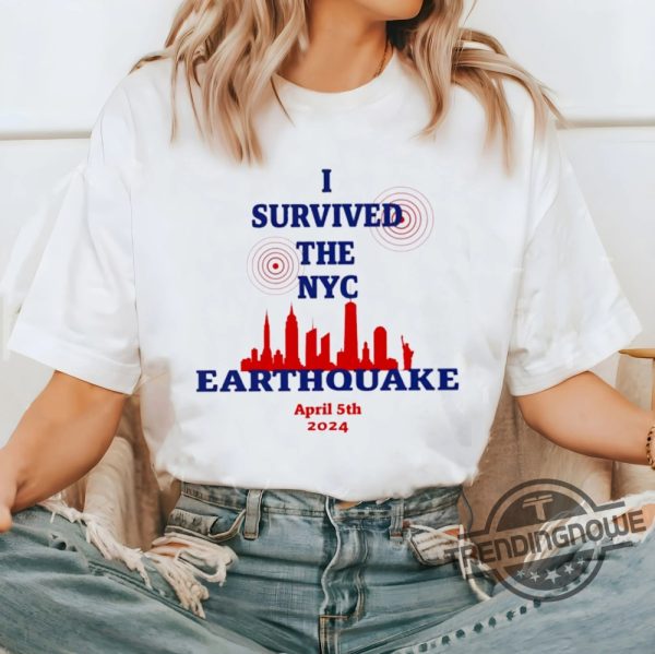 I Survived The Nyc Earthquake Shirt I Survived The Nyc Earthquake April 5Th 2024 T Shirt I Survived The Nyc Earthquake T Shirt trendingnowe 1