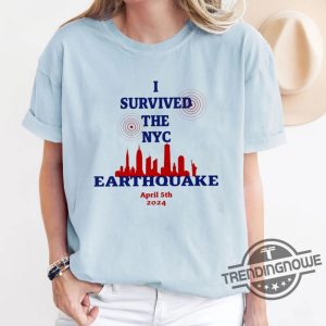 I Survived The Nyc Earthquake Shirt I Survived The Nyc Earthquake April 5Th 2024 T Shirt I Survived The Nyc Earthquake T Shirt trendingnowe 3