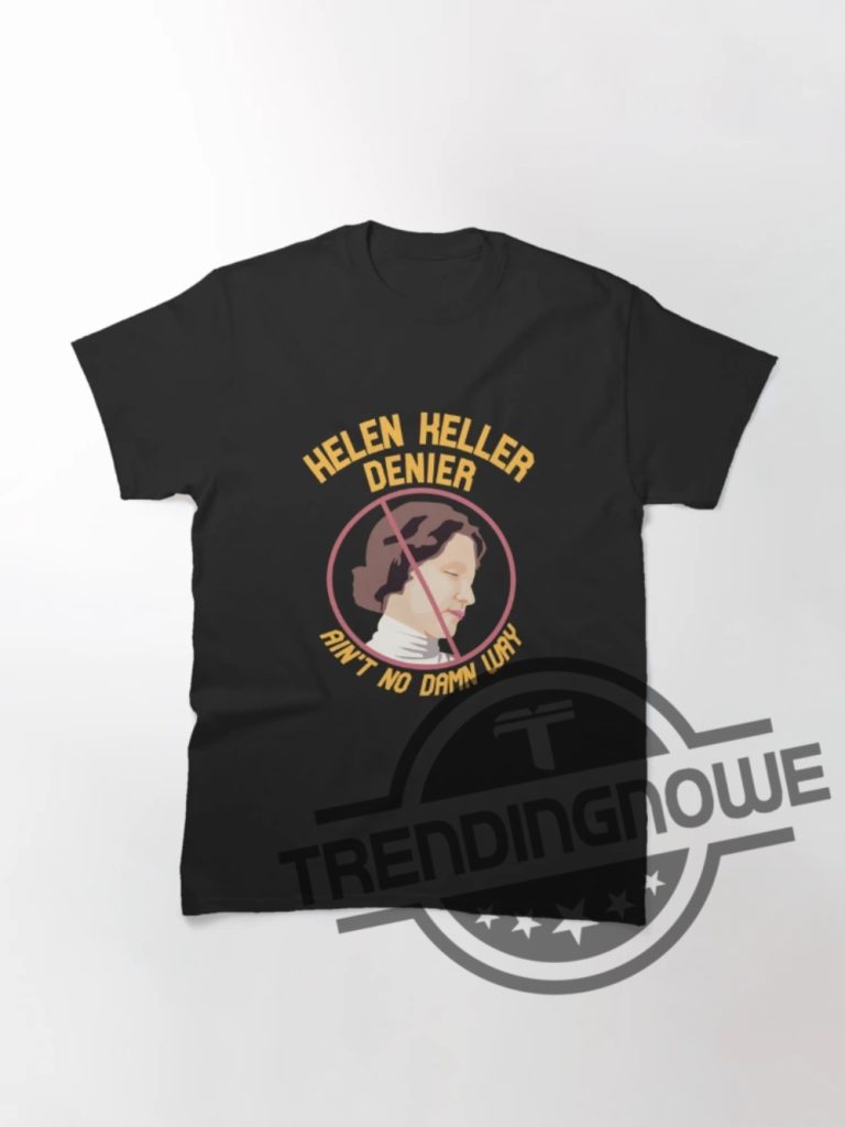 Helen Keller Denier Shirt Helen Keller Denier Aint No Damn Way T Shirt trendingnowe 1