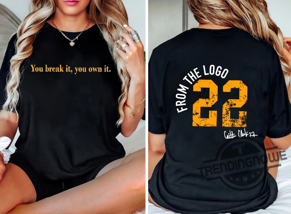 Paige Bueckers Shirt You Break It You Own It Shirt Caitlin Clark Basketball Shirt You Break It You Own It Sweatshirt