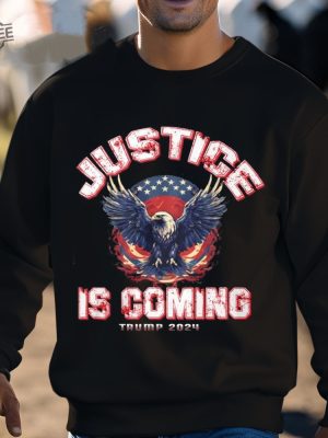 Justice Is Coming Trump 2024 Shirt Unique Justice Is Coming Trump 2024 Hoodie Justice Is Coming Trump 2024 Sweatshirt revetee 3