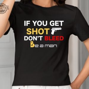 If You Get Shot Dont Bleed Shirt Unique If You Get Shot Dont Bleed Hoodie If You Get Shot Dont Bleed Sweatshirt revetee 2