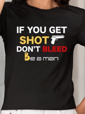 If You Get Shot Dont Bleed Shirt Unique If You Get Shot Dont Bleed Hoodie If You Get Shot Dont Bleed Sweatshirt revetee 2