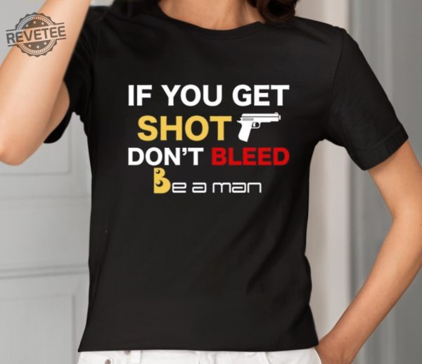 If You Get Shot Dont Bleed Shirt Unique If You Get Shot Dont Bleed Hoodie If You Get Shot Dont Bleed Sweatshirt revetee 2