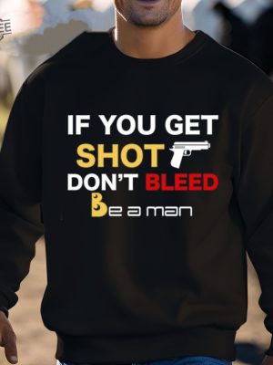 If You Get Shot Dont Bleed Shirt Unique If You Get Shot Dont Bleed Hoodie If You Get Shot Dont Bleed Sweatshirt revetee 3