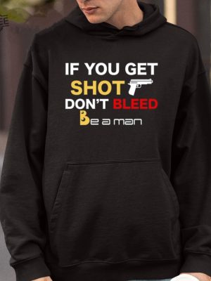 If You Get Shot Dont Bleed Shirt Unique If You Get Shot Dont Bleed Hoodie If You Get Shot Dont Bleed Sweatshirt revetee 4