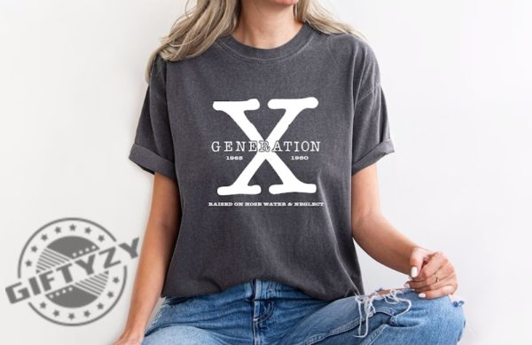 Gen X Colors Shirt Generation X Tshirt Gen X Hoodie Generation X Sweatshirt Raised On Hose Water And Neglect Shirt giftyzy 4