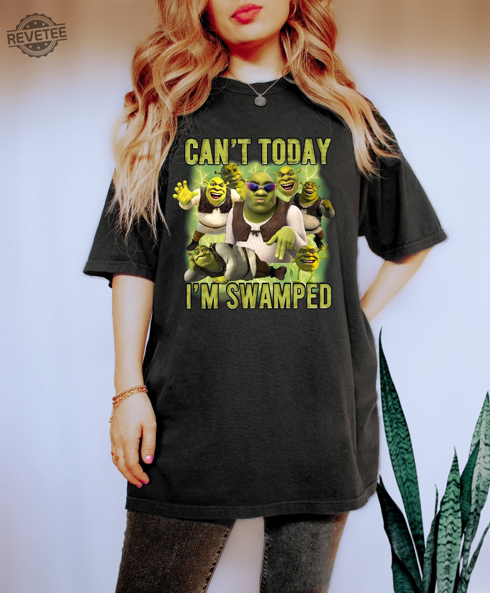 Cant Today Im Swamped Shirt Shrek Funny Trending Shirt Fiona And Shrek Tshirt Funny Shrek Trending Tee Shrek Face Meme Shirt