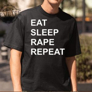 Eat Sleep Rape Repeat Shirt Unique Eat Sleep Rape Repeat Hoodie Eat Sleep Rape Repeat T Shirt revetee 2