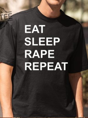 Eat Sleep Rape Repeat Shirt Unique Eat Sleep Rape Repeat Hoodie Eat Sleep Rape Repeat T Shirt revetee 2