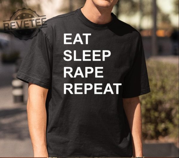 Eat Sleep Rape Repeat Shirt Unique Eat Sleep Rape Repeat Hoodie Eat Sleep Rape Repeat T Shirt revetee 2