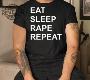 Eat Sleep Rape Repeat Shirt Unique Eat Sleep Rape Repeat Hoodie Eat Sleep Rape Repeat T Shirt revetee 3