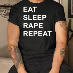 Eat Sleep Rape Repeat Shirt Unique Eat Sleep Rape Repeat Hoodie Eat Sleep Rape Repeat T Shirt revetee 3