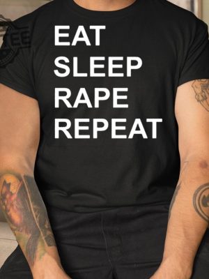 Eat Sleep Rape Repeat Shirt Unique Eat Sleep Rape Repeat Hoodie Eat Sleep Rape Repeat T Shirt revetee 3