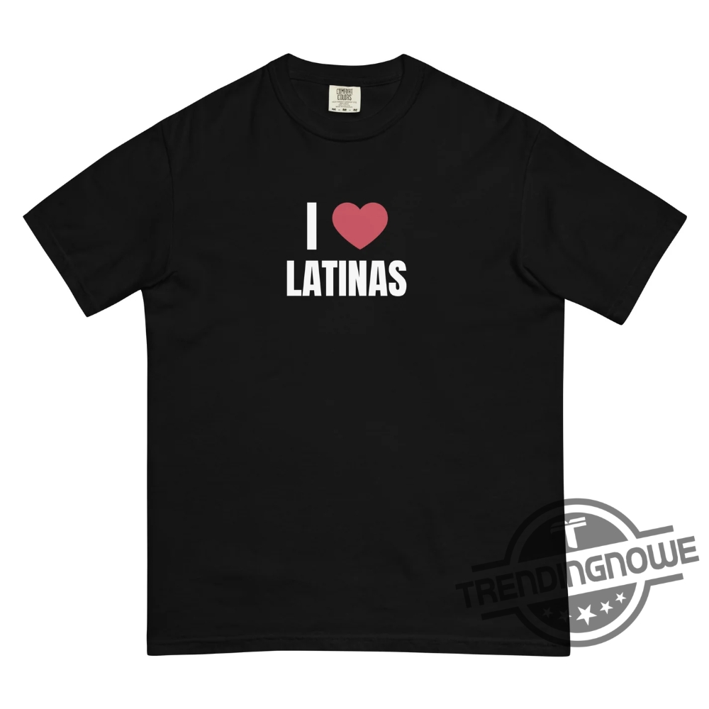 I Love Latinas Shirt I Love Latinas T Shirt