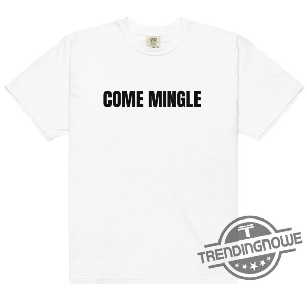 Come Mingle Shirt Come Mingle T Shirt trendingnowe 1