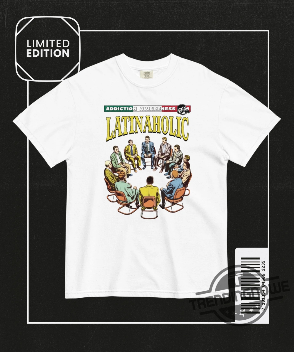 Latinaholic Shirt Addiction Awareness Latinaholic Shirt Latinaholic T Shirt