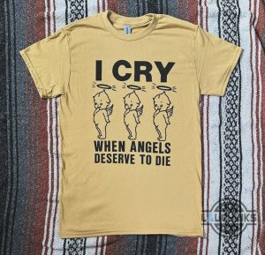 i cry when angels deserve to die meme tshirt sweatshirt hoodie serj tankian chop suey palace shirt system of a down t shirt funny song lyrics tee shirts laughinks 1