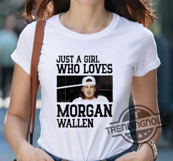 Just A Girl Who Loves Morgan Wallen Tour Shirt Morgan Wallen Shirt trendingnowe 1